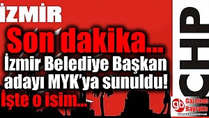 CHP İzmir Belediye Başkan adayı MYK’ya sunuldu, İşte o isim