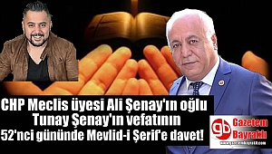  CHP Meclis üyesi Ali Şenay'ın oğlu Tunay Şenay'ın vefatının 52'nci gününde Mevlid-i Şerif'e davet