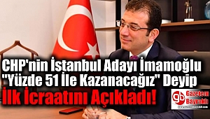 CHP'nin İstanbul Adayı İmamoğlu