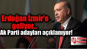 Cumhurbaşkanı Erdoğan, İzmir'e adayları açıklamaya geliyor