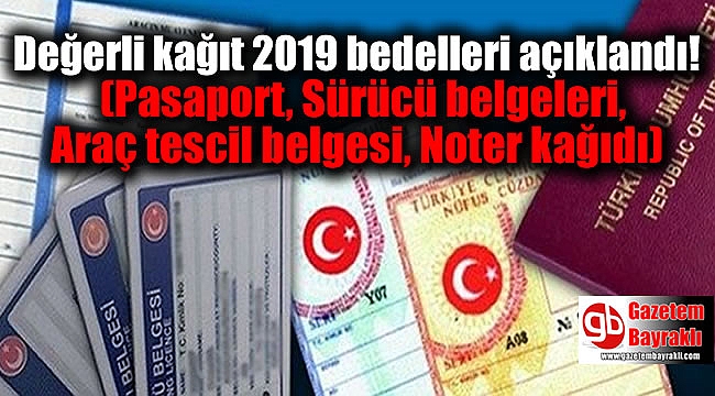 Değerli kağıt 2019 bedelleri açıklandı (Pasaport, Sürücü belgeleri, Araç tescil belgesi, Noter kağıdı)