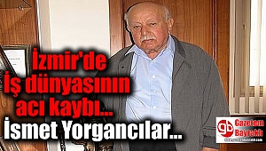Duayen sanayici İsmet Yorgancılar hayatını kaybetti