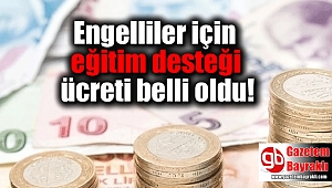 Engelliler için eğitim desteği ücreti belli oldu