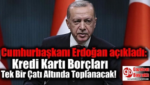 Erdoğan açıkladı: Kredi Kartı Borçları Tek Bir Çatı Altında Toplanacak