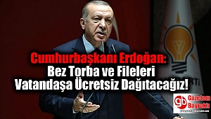 Erdoğan: Milyonlarca Bez Torba ve Fileleri Vatandaşa Ücretsiz Dağıtacağız