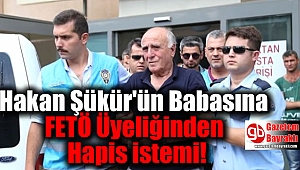 Hakan Şükür'ün Babası İçin FETÖ Üyeliğinden 15 Yıla Kadar Hapsi İstendi