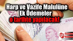 Harp ve Vazife Malulüne Ek Ödemeler o tarihte yapılacak