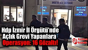 Hdp İzmir İl Örgütü'nde Açlık Grevi Yapanlara Operasyon: 16 Gözaltı