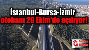 İstanbul-Bursa-İzmir otobanı 29 Ekim'de açılıyor