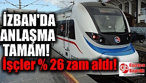 İZBAN'da anlaşma tamam: İşçler % 26 zam aldı