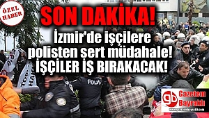 İzmir Büyükşehir işçilerine polisten sert müdahale
