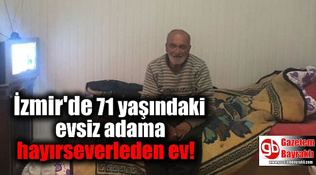 İzmir'de 71 yaşındaki evsiz adama hayırseverleden ev