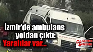 İzmir'de ambulans yoldan çıktı: Yaralılar var
