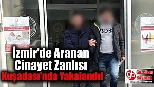 İzmir'de Aranan Cinayet Zanlısı Kuşadası'nda Yakalandı