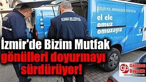 İzmir'de Bizim Mutfak gönülleri doyurmayı sürdürüyor