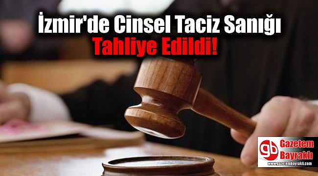 İzmir'de Cinsel Taciz Sanığı Tahliye Edildi