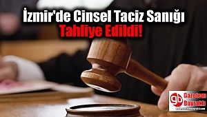 İzmir'de Cinsel Taciz Sanığı Tahliye Edildi