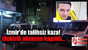 İzmir'de elektrik akımına kapılan genç hayatını kaybetti