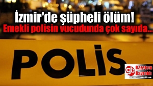 İzmir'de emekli polisin bıçak ve tornavidayla öldürüldüğü iddiası