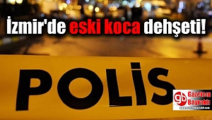 İzmir'de eski koca dehşeti