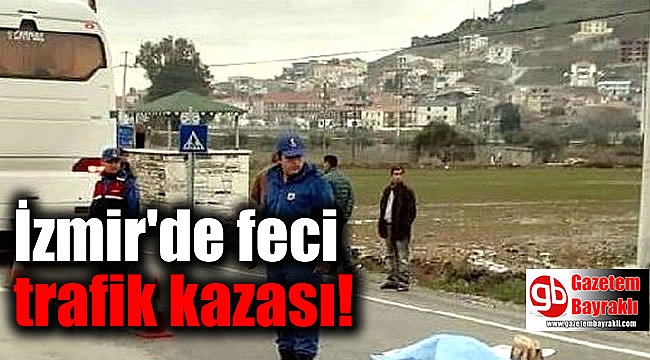 İzmir'de feci trafik kazası