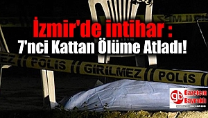 İzmir'de intihar : 7'nci Kattan Ölüme Atladı