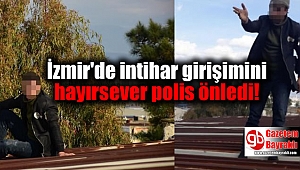 İzmir'de intihar girişimini polis önledi