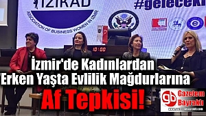 İzmir'de Kadınlardan 'Erken Yaşta Evlilik Mağdurlarına Af' Tepkisi