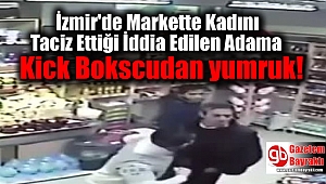 İzmir'de markette taciz yumruğu