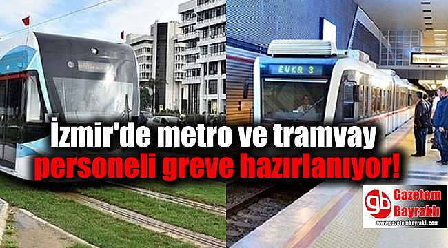 İzmir'de metro ve tramvay personeli de greve hazırlanıyor