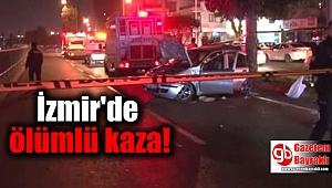 İzmir'de ölümlü kaza