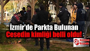 İzmir'de Parkta Bulunan Cesedin kimliği belli oldu