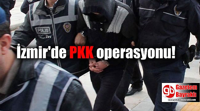 İzmir'de PKK operasyonu