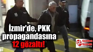 İzmir'de, PKK propagandasına 12 gözaltı