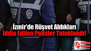 İzmir'de Rüşvet Aldıkları İddia Edilen Polisler Tutuklandı