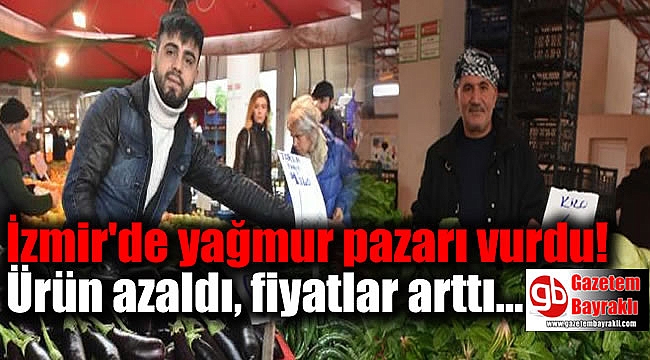 İzmir'de sağanak, pazar fiyatlarını vurdu