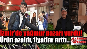 İzmir'de sağanak, pazar fiyatlarını vurdu