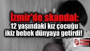 İzmir'de skandal: 12 yaşındaki kız çocuğu ikiz bebek dünyaya getirdi
