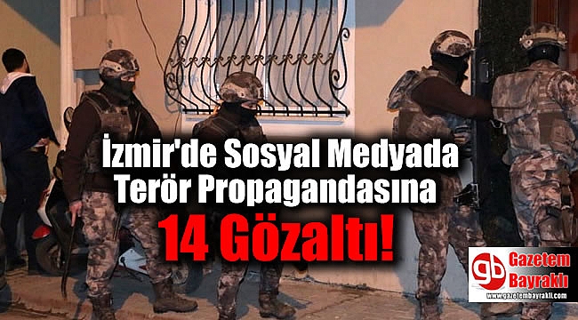 İzmir'de Sosyal Medyada Terör Propagandasına 14 Gözaltı