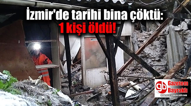 İzmir'de tarihi bina çöktü: 1 kişi öldü