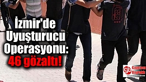 İzmir'de Uyuşturucu Operasyonu: 46 gözaltı
