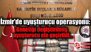 İzmir'de uyuşturucu operasyonu: Genetiği değiştirilmiş
