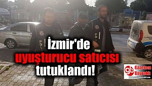 İzmir'de uyuşturucu satıcısı tutuklandı