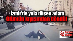 İzmir'de yola düşen adam Ölümün kıyısından döndü