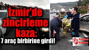 İzmir'de zincirleme kaza: 7 araç birbirine girdi