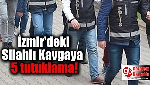 İzmir'deki Silahlı Kavgaya 5 tutuklama