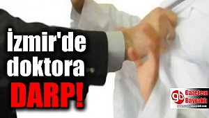İzmir Dokuz Eylül Hastanesi'nde doktora darp