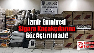 İzmir Emniyeti Sigara Kaçakçılarına Göz Açtırılmad