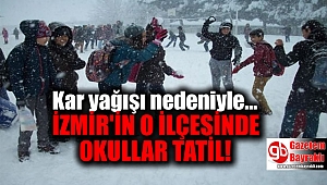 İzmir'in o ilçesinde kar yağışı nedeniyle eğitime ara verildi