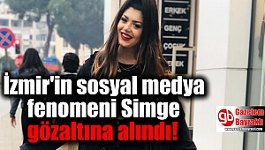 İzmir'in sosyal medya fenomeni Simge yeniden gözaltına alındı